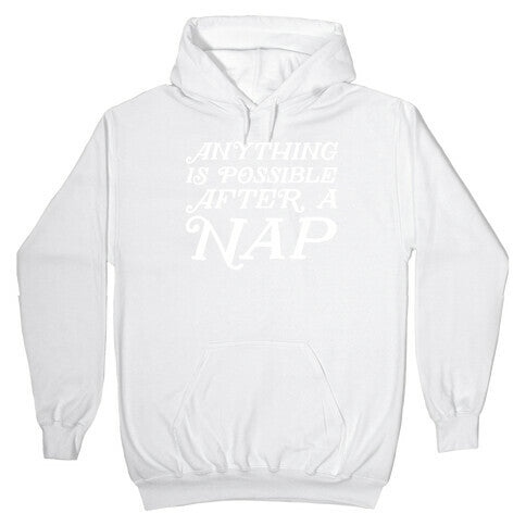 Anything Is Possible After A Nap Hoodie